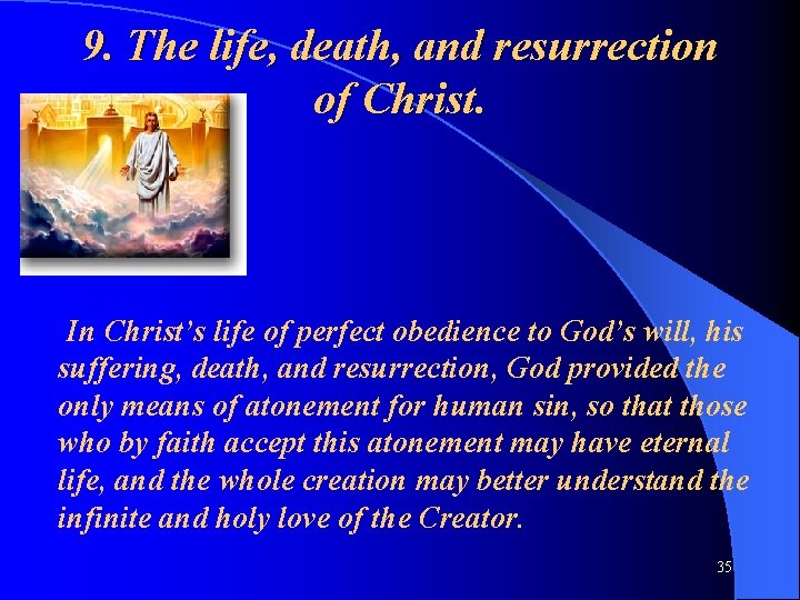 9. The life, death, and resurrection of Christ. In Christ’s life of perfect obedience