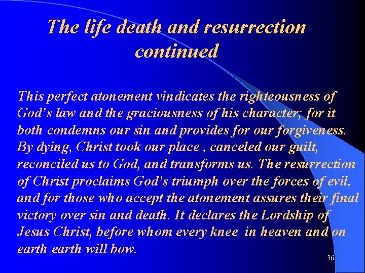 The life death and resurrection continued This perfect atonement vindicates the righteousness of God’s