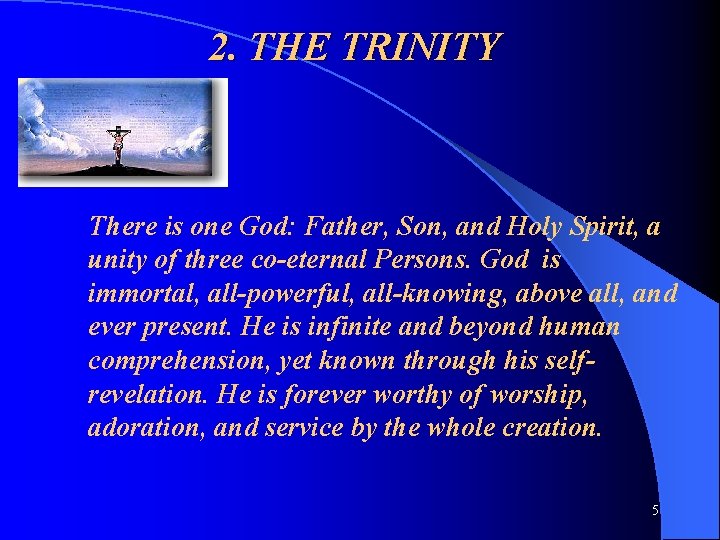 2. THE TRINITY There is one God: Father, Son, and Holy Spirit, a unity