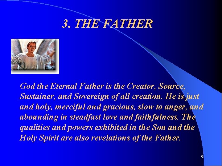 3. THE FATHER God the Eternal Father is the Creator, Source, Sustainer, and Sovereign