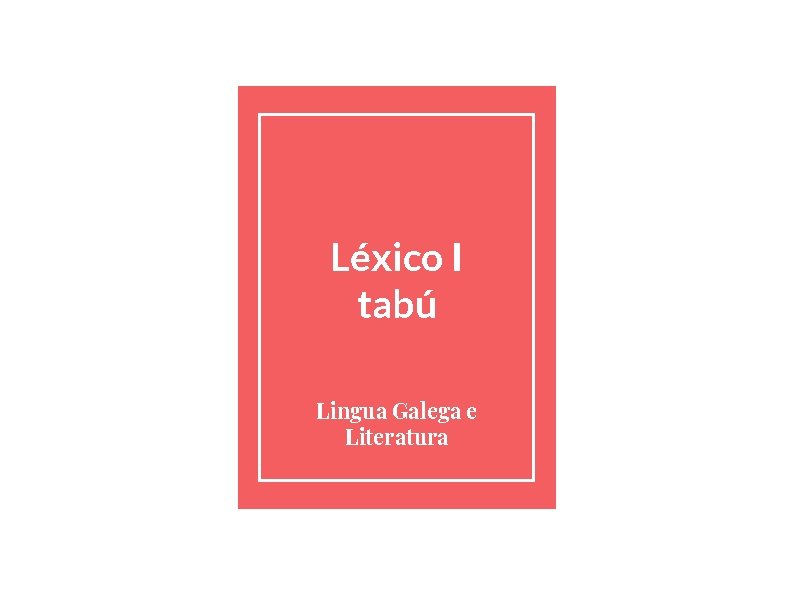 Léxico I tabú Lingua Galega e Literatura 