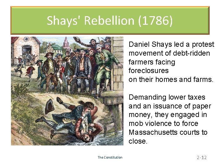 Shays' Rebellion (1786) Daniel Shays led a protest movement of debt-ridden farmers facing foreclosures
