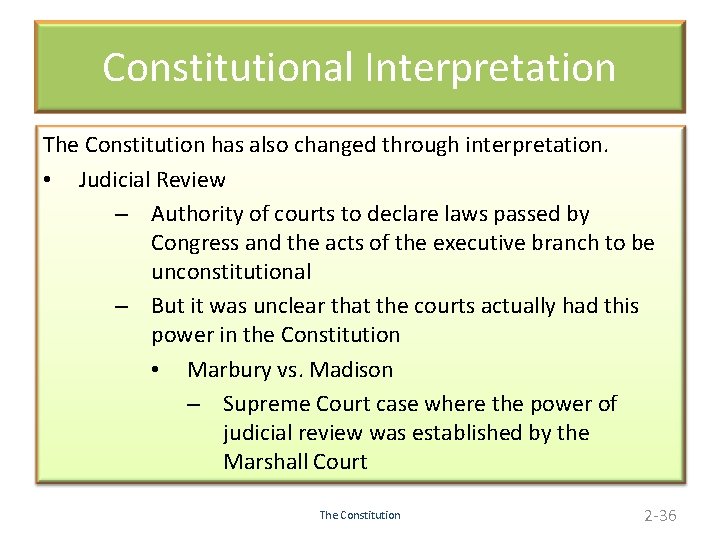 Constitutional Interpretation The Constitution has also changed through interpretation. • Judicial Review – Authority