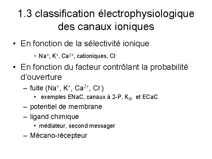 1. 3 classification électrophysiologique des canaux ioniques • En fonction de la sélectivité ionique