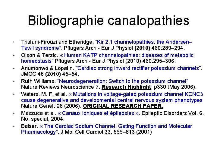 Bibliographie canalopathies • • Tristani-Firouzi and Etheridge. “Kir 2. 1 channelopathies: the Andersen– Tawil