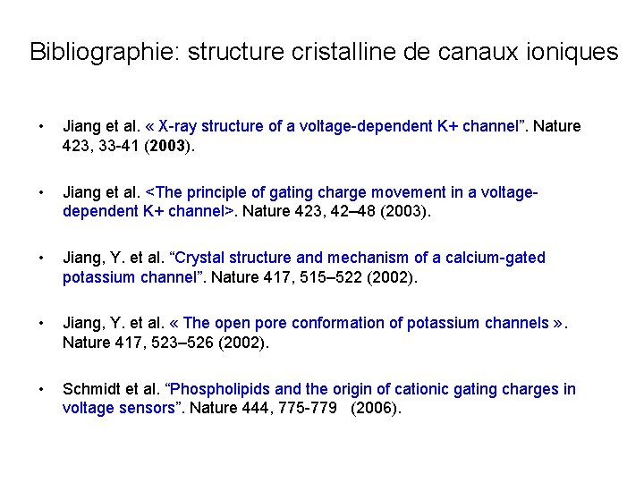 Bibliographie: structure cristalline de canaux ioniques • Jiang et al. « X-ray structure of