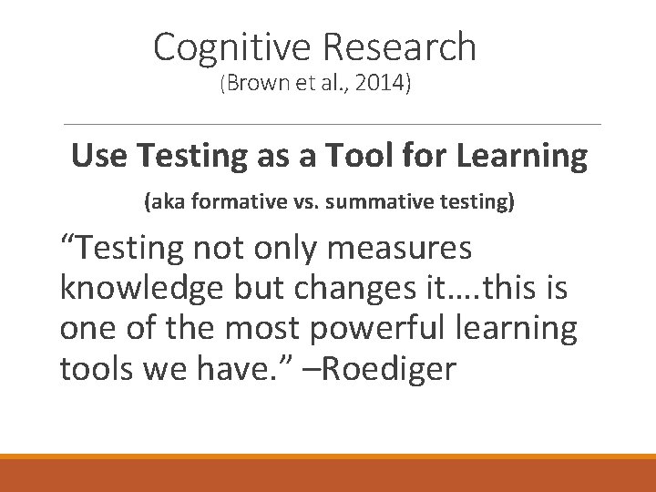 Cognitive Research (Brown et al. , 2014) Use Testing as a Tool for Learning