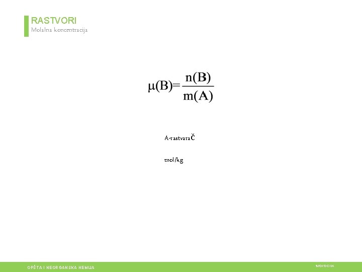 RASTVORI Molalna koncentracija A-rastvarač mol/kg OPŠTA I NEORGANSKA HEMIJA BIOLOGIJA 
