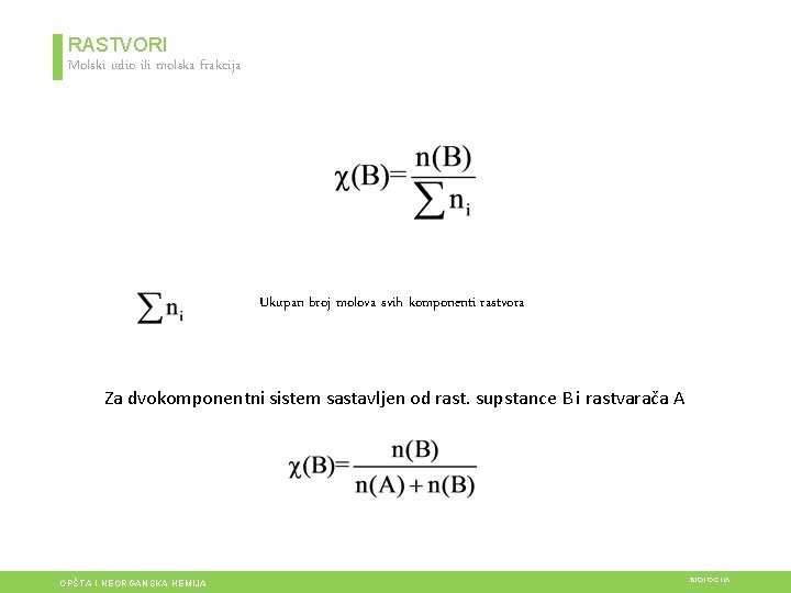 RASTVORI Molski udio ili molska frakcija Ukupan broj molova svih komponenti rastvora Za dvokomponentni