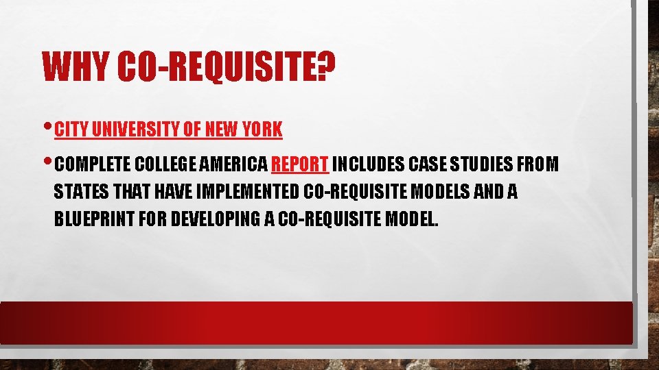 WHY CO-REQUISITE? • CITY UNIVERSITY OF NEW YORK • COMPLETE COLLEGE AMERICA REPORT INCLUDES