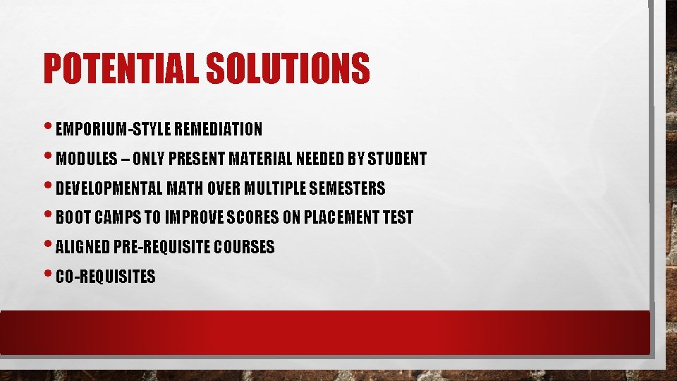 POTENTIAL SOLUTIONS • EMPORIUM-STYLE REMEDIATION • MODULES – ONLY PRESENT MATERIAL NEEDED BY STUDENT