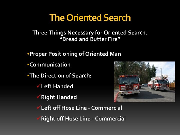 The Oriented Search Three Things Necessary for Oriented Search. “Bread and Butter Fire” •