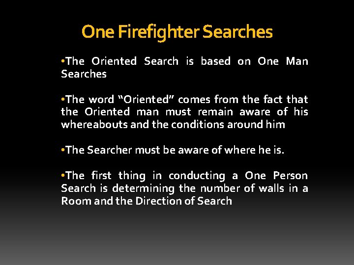 One Firefighter Searches • The Oriented Search is based on One Man Searches •