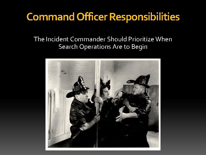 Command Officer Responsibilities The Incident Commander Should Prioritize When Search Operations Are to Begin