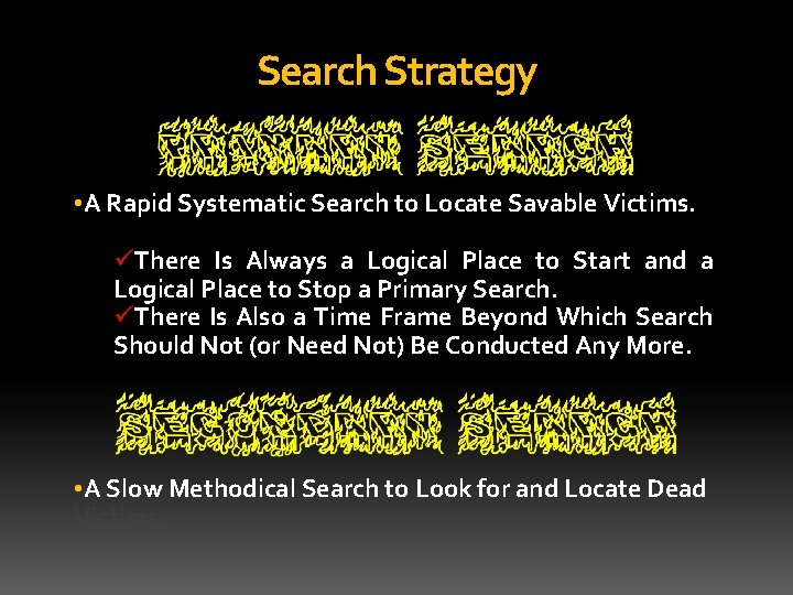 Search Strategy • A Rapid Systematic Search to Locate Savable Victims. üThere Is Always