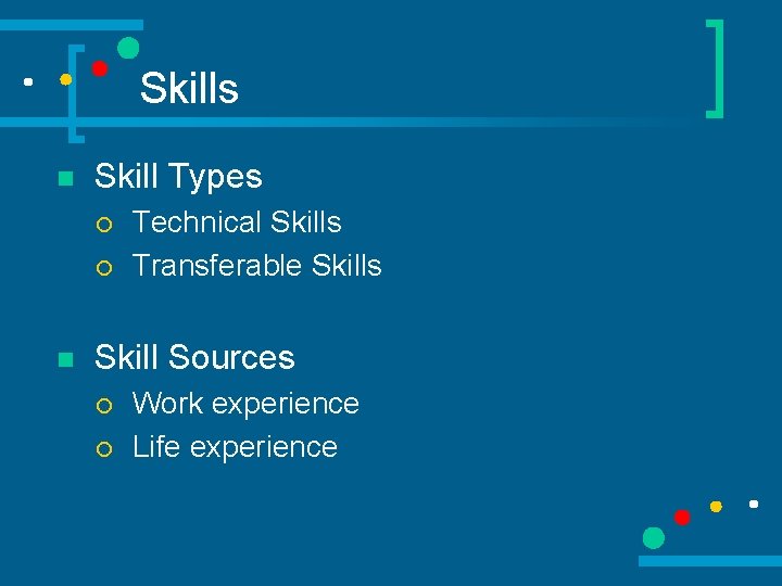 Skills n Skill Types ¡ ¡ n Technical Skills Transferable Skills Skill Sources ¡