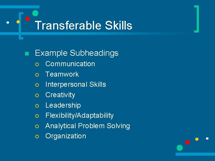 Transferable Skills n Example Subheadings ¡ ¡ ¡ ¡ Communication Teamwork Interpersonal Skills Creativity