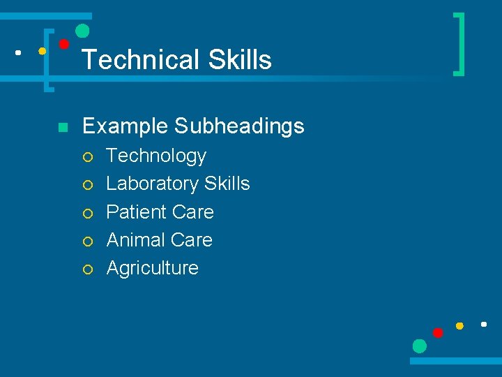 Technical Skills n Example Subheadings ¡ ¡ ¡ Technology Laboratory Skills Patient Care Animal