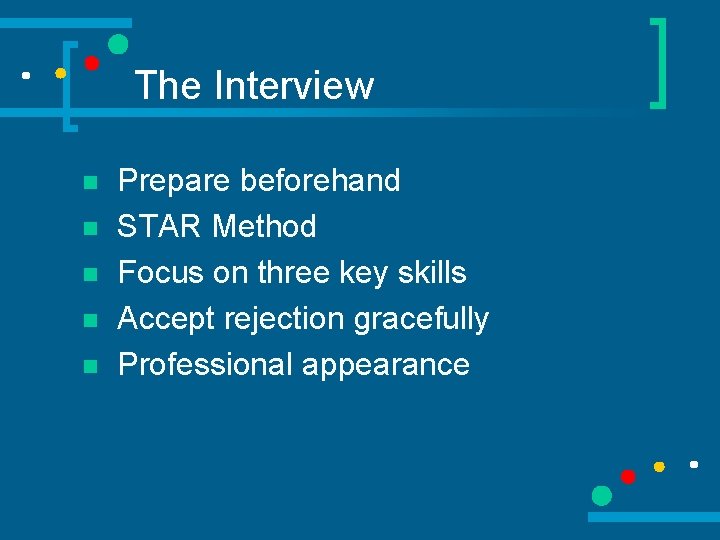 The Interview n n n Prepare beforehand STAR Method Focus on three key skills