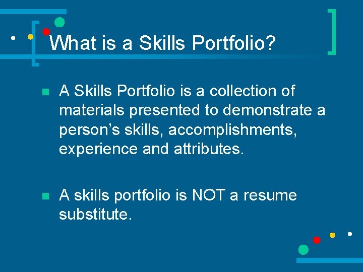 What is a Skills Portfolio? n A Skills Portfolio is a collection of materials