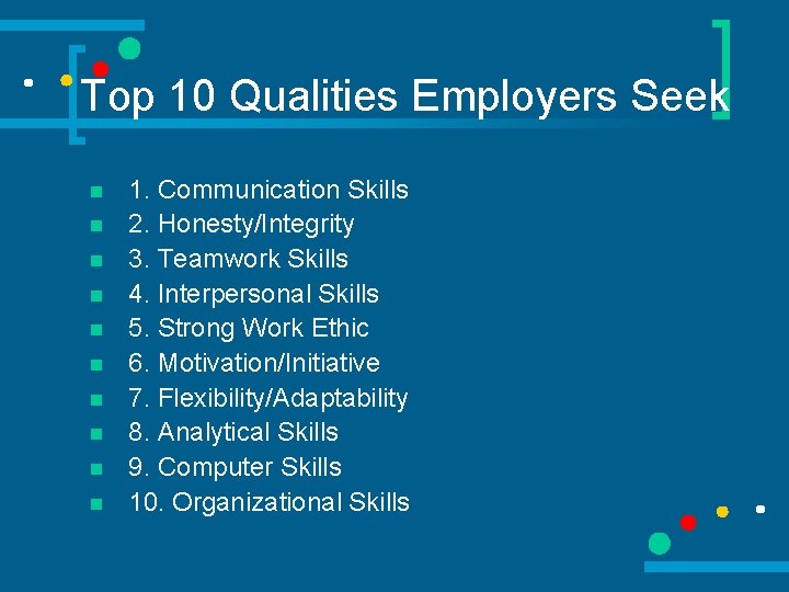 Top 10 Qualities Employers Seek n n n n n 1. Communication Skills 2.