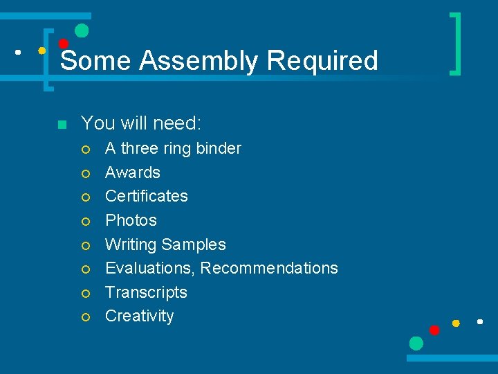 Some Assembly Required n You will need: ¡ ¡ ¡ ¡ A three ring