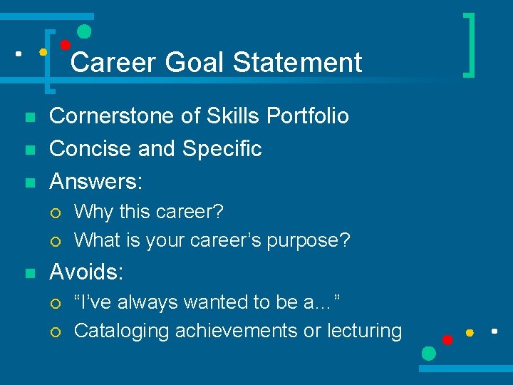 Career Goal Statement n n n Cornerstone of Skills Portfolio Concise and Specific Answers: