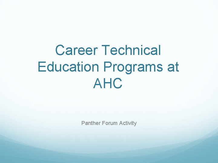 Career Technical Education Programs at AHC Panther Forum Activity 