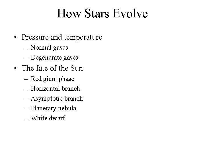 How Stars Evolve • Pressure and temperature – Normal gases – Degenerate gases •