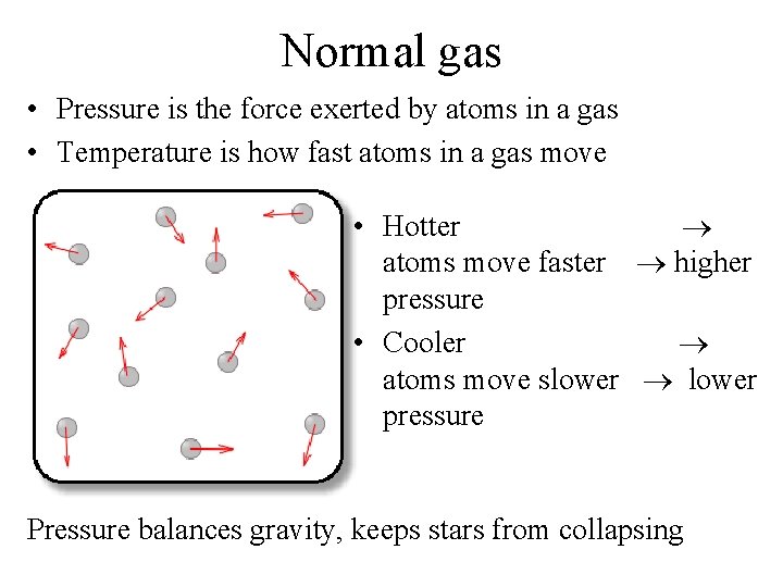 Normal gas • Pressure is the force exerted by atoms in a gas •