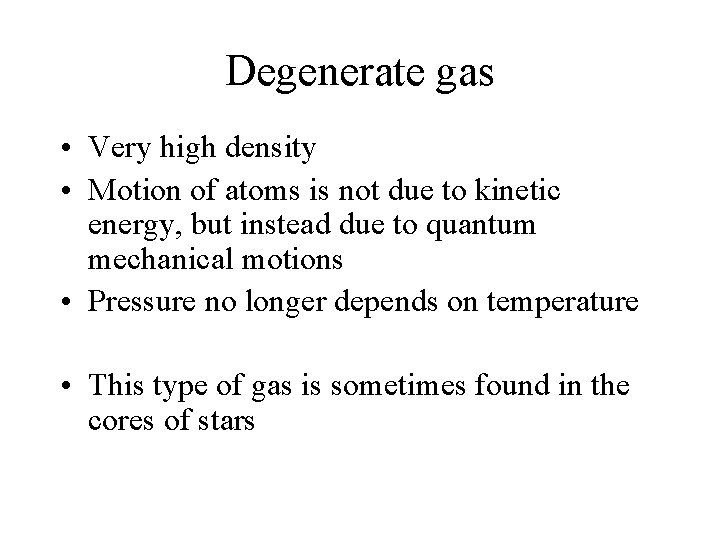 Degenerate gas • Very high density • Motion of atoms is not due to