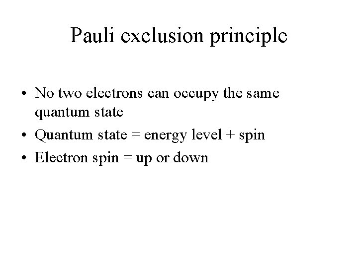Pauli exclusion principle • No two electrons can occupy the same quantum state •