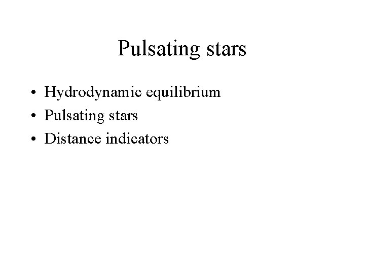 Pulsating stars • Hydrodynamic equilibrium • Pulsating stars • Distance indicators 