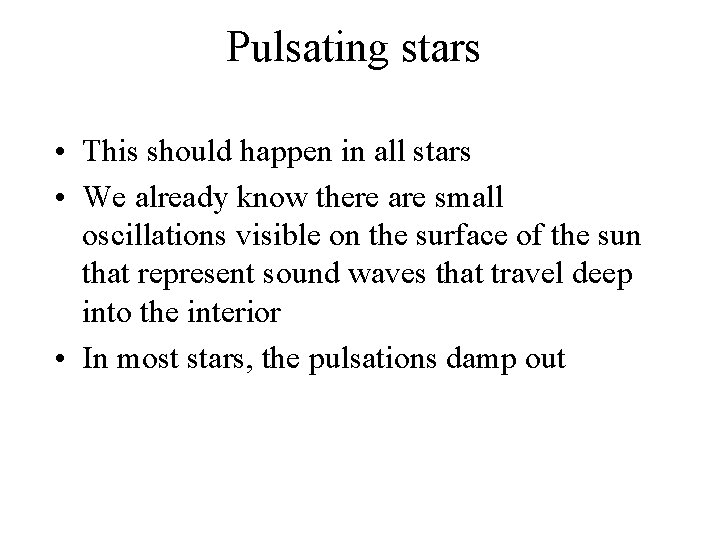 Pulsating stars • This should happen in all stars • We already know there
