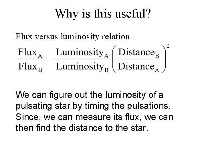 Why is this useful? Flux versus luminosity relation We can figure out the luminosity