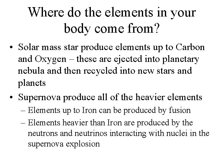 Where do the elements in your body come from? • Solar mass star produce