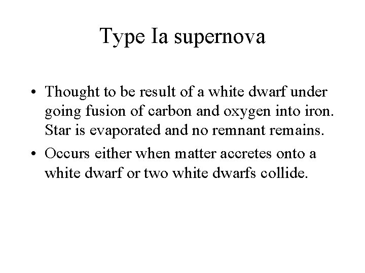 Type Ia supernova • Thought to be result of a white dwarf under going