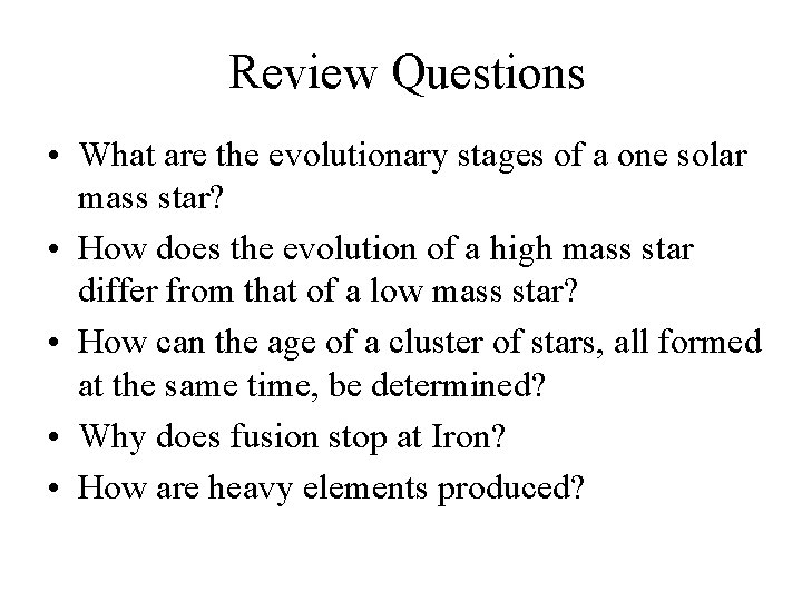 Review Questions • What are the evolutionary stages of a one solar mass star?