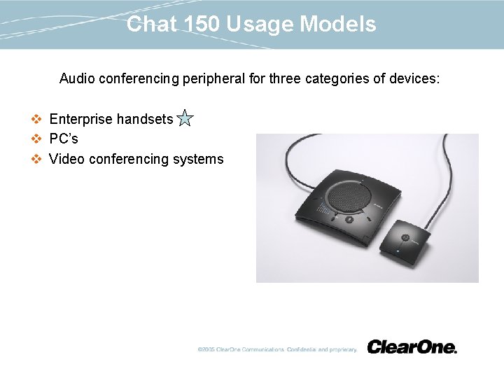 Chat 150 Usage Models Audio conferencing peripheral for three categories of devices: v Enterprise