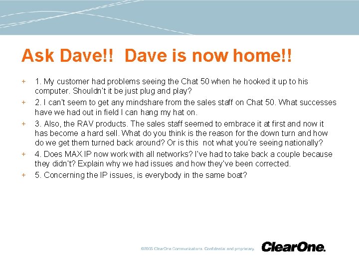 Ask Dave!! Dave is now home!! + + + 1. My customer had problems