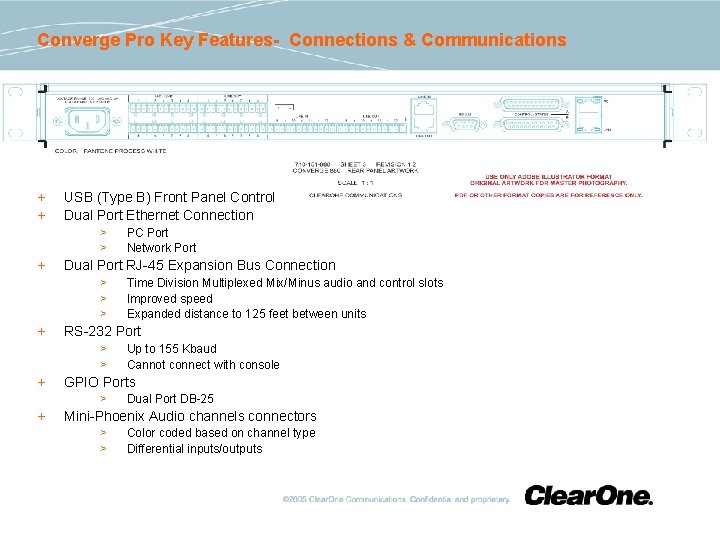 Converge Pro Key Features- Connections & Communications + + USB (Type B) Front Panel