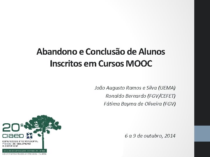 Abandono e Conclusão de Alunos Inscritos em Cursos MOOC João Augusto Ramos e Silva