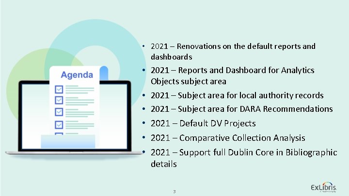  • 2021 – Renovations on the default reports and dashboards • 2021 –