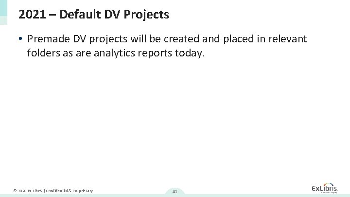 2021 – Default DV Projects • Premade DV projects will be created and placed