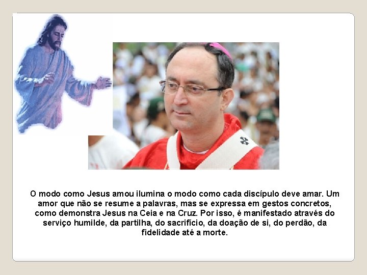 O modo como Jesus amou ilumina o modo como cada discípulo deve amar. Um