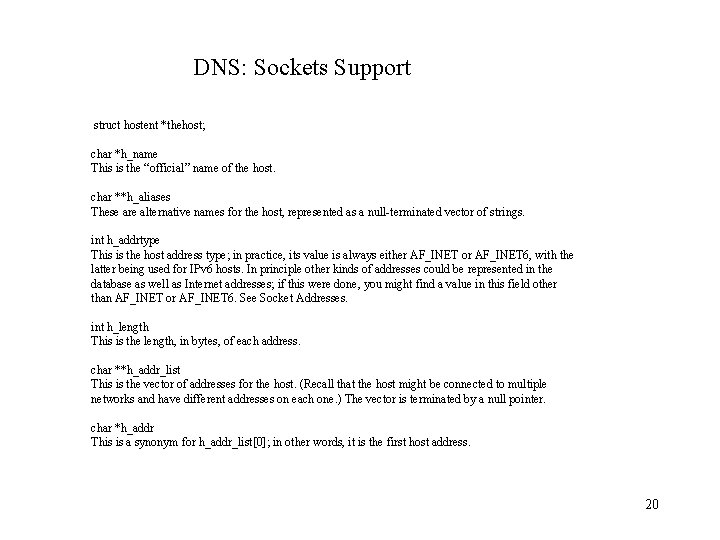 DNS: Sockets Support struct hostent *thehost; char *h_name This is the “official” name of
