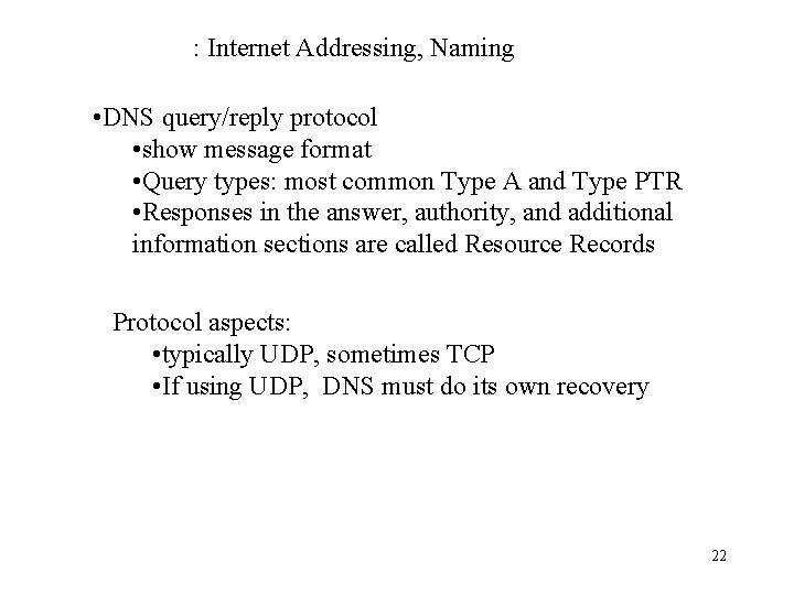 : Internet Addressing, Naming • DNS query/reply protocol • show message format • Query