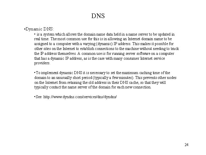 DNS • Dynamic DNS: • is a system which allows the domain name data