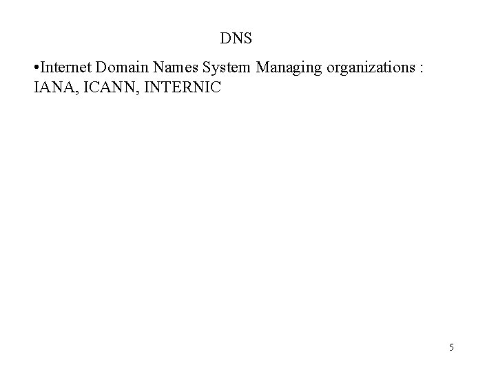 DNS • Internet Domain Names System Managing organizations : IANA, ICANN, INTERNIC 5 