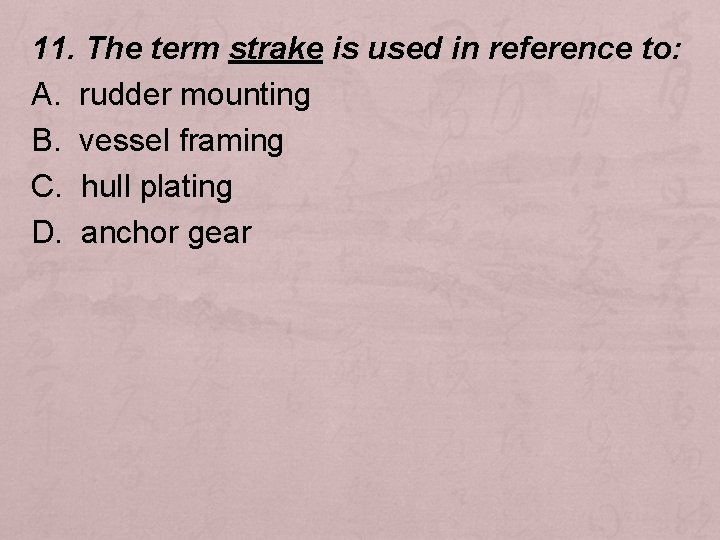 11. The term strake is used in reference to: A. rudder mounting B. vessel